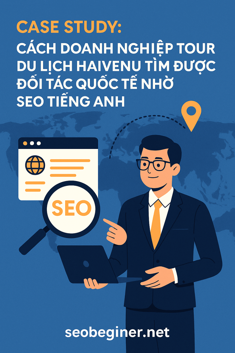Case Study: Cách Doanh Nghiệp Tour Du Lịch Haivenu Tìm Được Đối Tác Quốc Tế Nhờ SEO Tiếng Anh