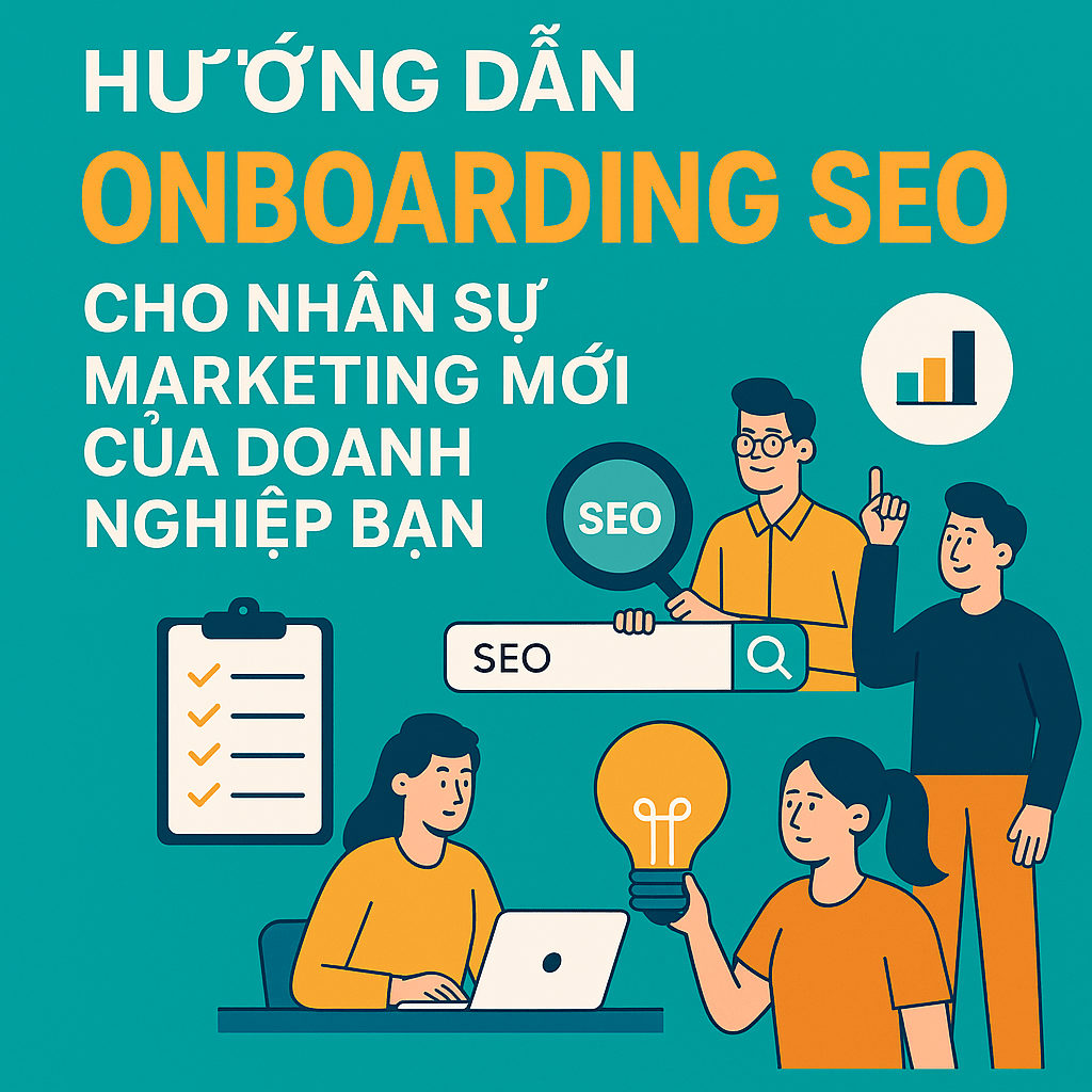 Hướng Dẫn Onboarding SEO Cho Nhân Sự Marketing Mới Của Doanh Nghiệp Bạn